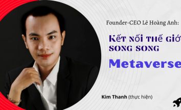 Founder-CEO Lê Hoàng Anh: Kết nối thế giới song song Metaverse